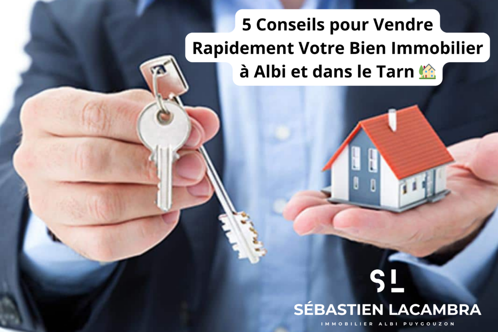 5 Conseils pour Vendre Rapidement Votre Bien Immobilier à Albi et dans le Tarn